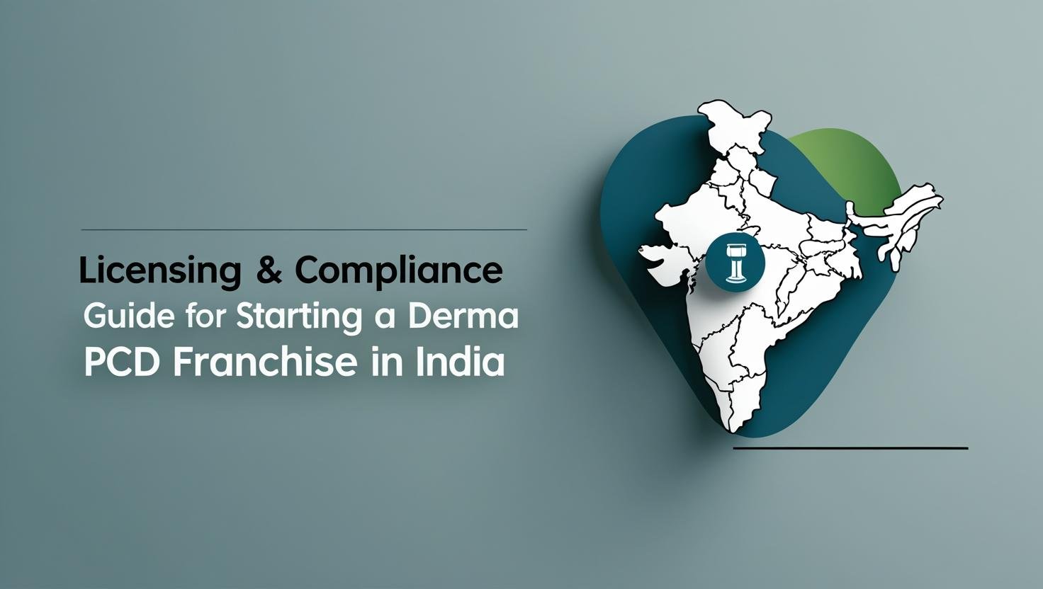 Licensing and Compliance Guide for Starting a Derma PCD Franchise in India